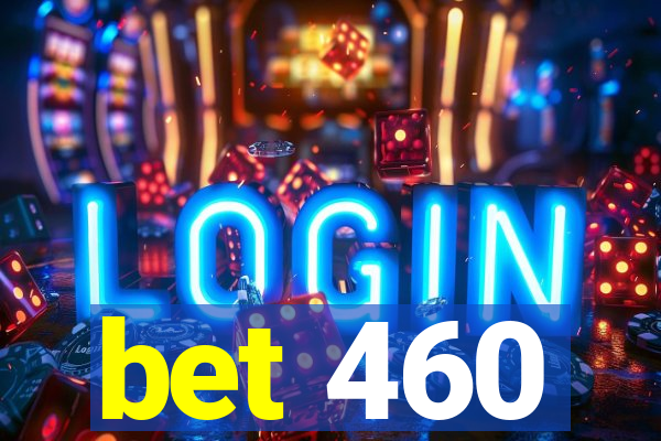bet 460